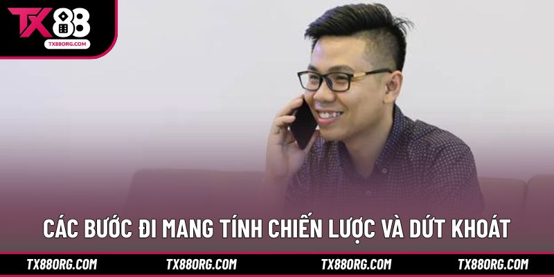 Các bước đi mang tính chiến lược và dứt khoát