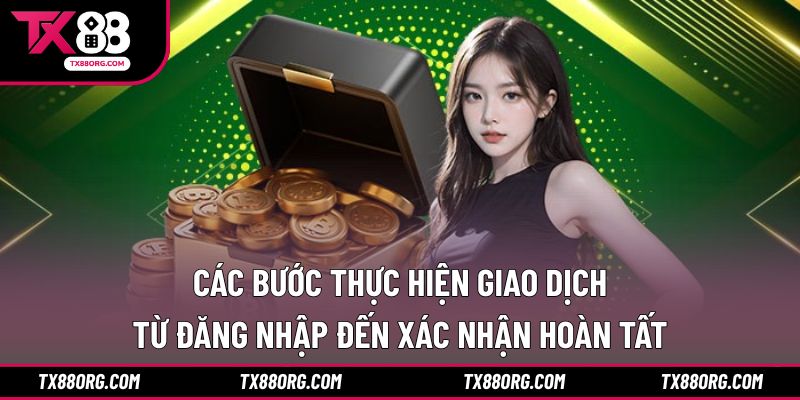 Các bước thực hiện giao dịch từ đăng nhập đến xác nhận hoàn tất