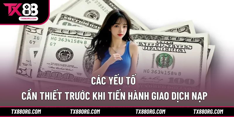 Các yếu tố cần thiết trước khi tiến hành giao dịch nạp
