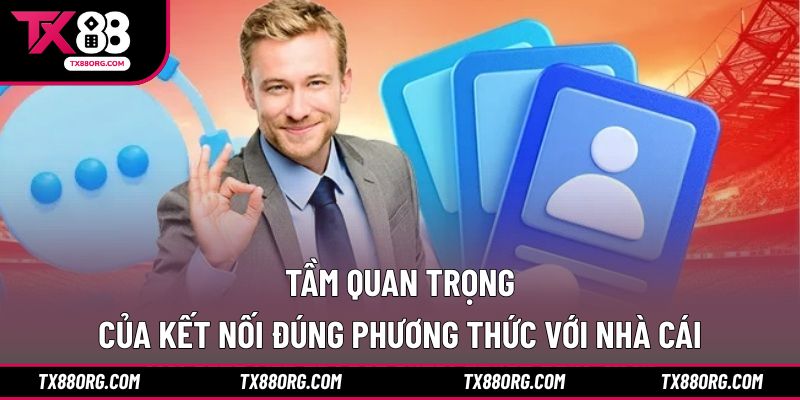 Tầm quan trọng của kết nối đúng phương thức với nhà cái